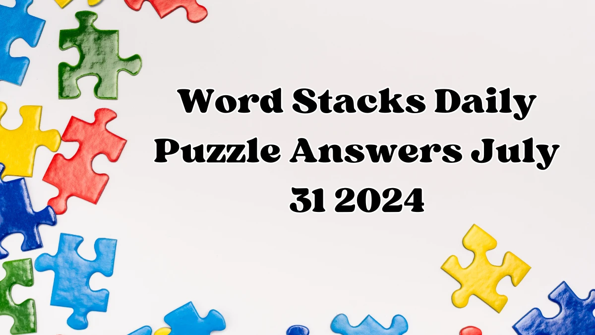 Word Stacks Daily Puzzle Answers July 31 2024