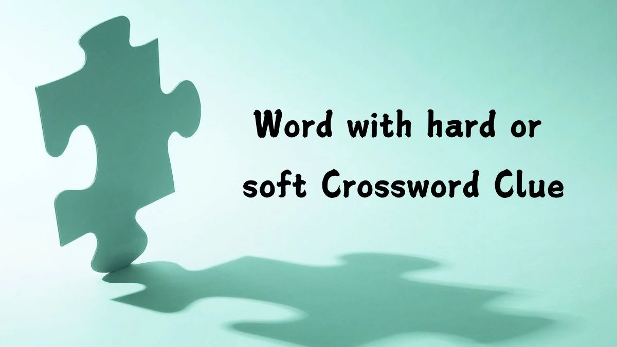 LA Times Word with hard or soft Crossword Clue Puzzle Answer from July 25, 2024