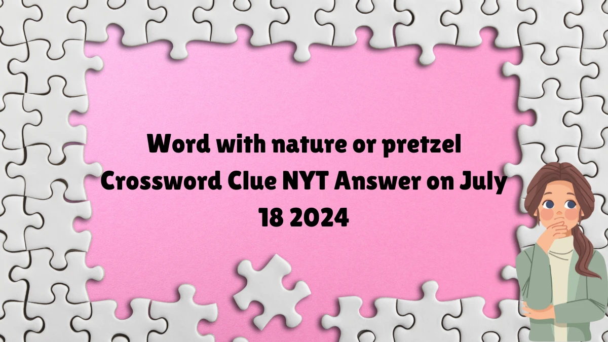 Word with nature or pretzel NYT Crossword Clue Puzzle Answer from July 18, 2024