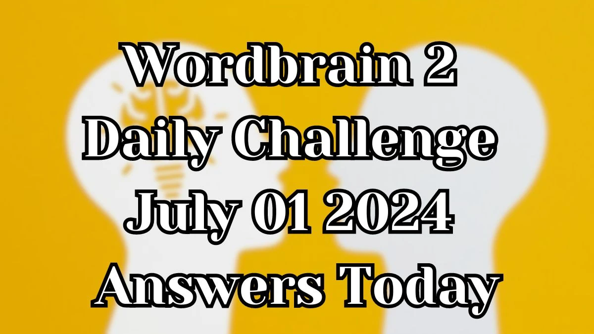Wordbrain 2 Daily Challenge July 01 2024 Answers Today