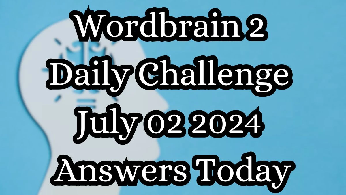 Wordbrain 2 Daily Challenge July 02 2024 Answers Today