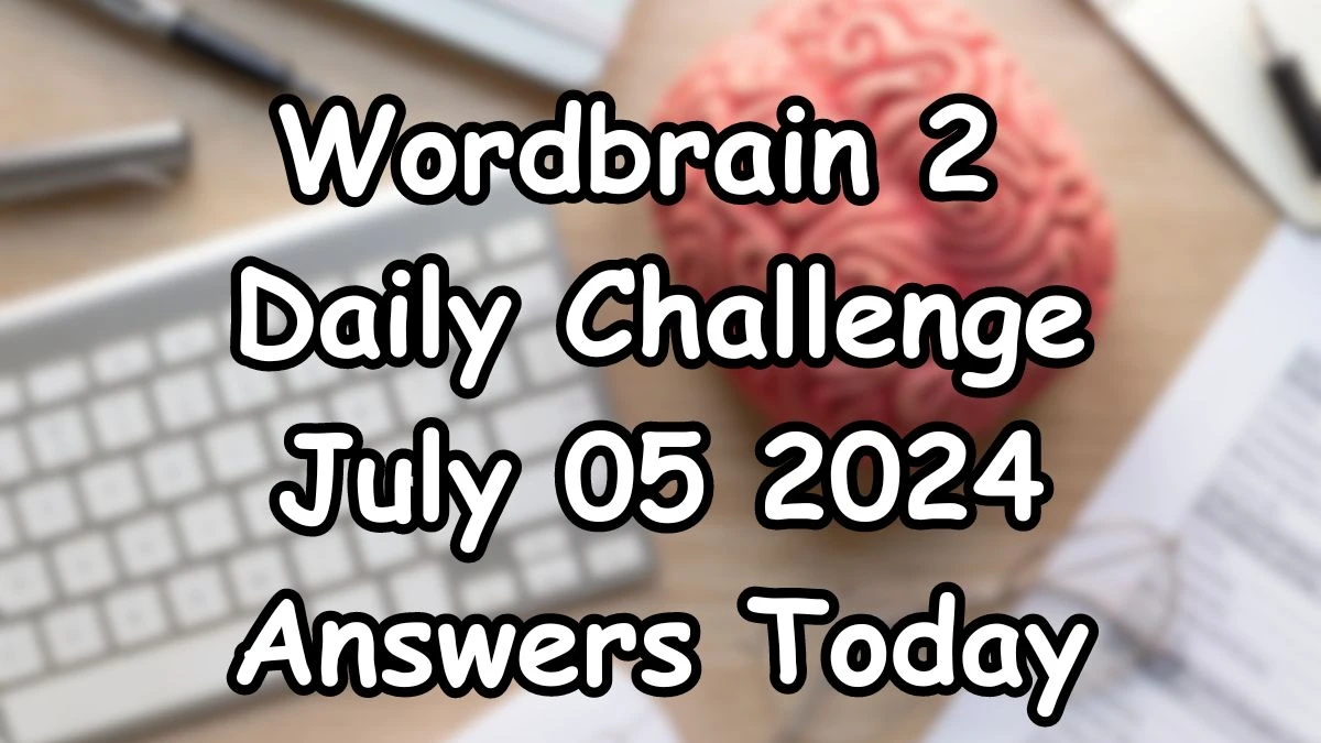 Wordbrain 2 Daily Challenge July 05 2024 Answers Today