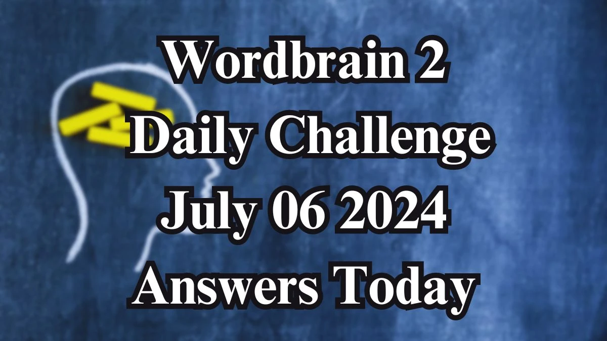 Wordbrain 2 Daily Challenge July 06 2024 Answers Today