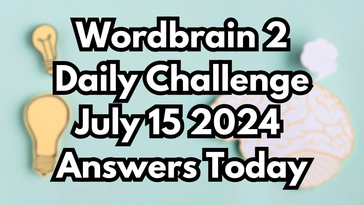 Wordbrain 2 Daily Challenge July 15 2024 Answers Today