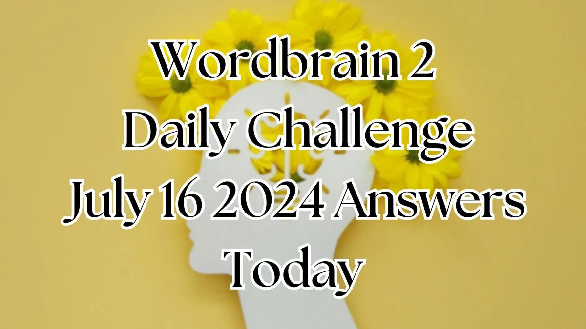 Wordbrain 2 Daily Challenge July 16 2024 Answers Today