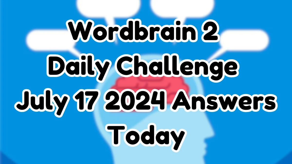 Wordbrain 2 Daily Challenge July 17 2024 Answers Today