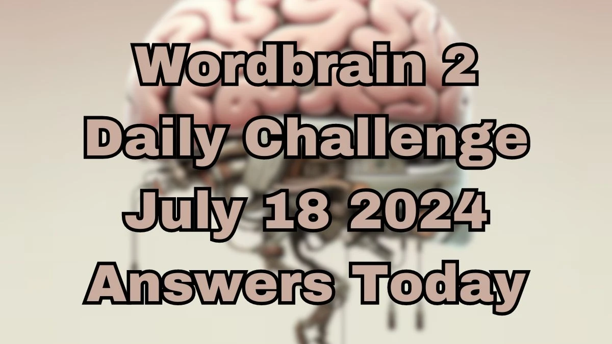 Wordbrain 2 Daily Challenge July 18 2024 Answers Today