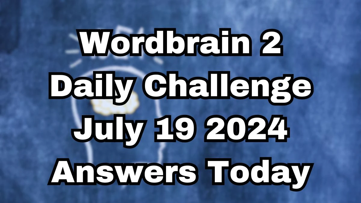 Wordbrain 2 Daily Challenge July 19 2024 Answers Today