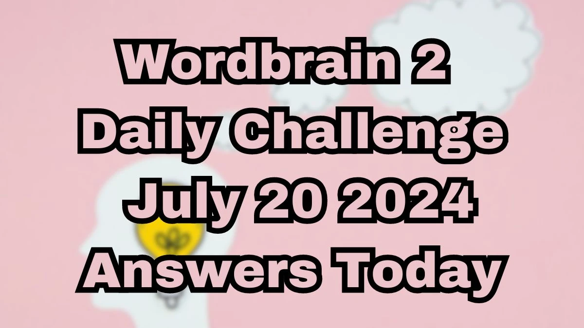 Wordbrain 2 Daily Challenge July 20 2024 Answers Today