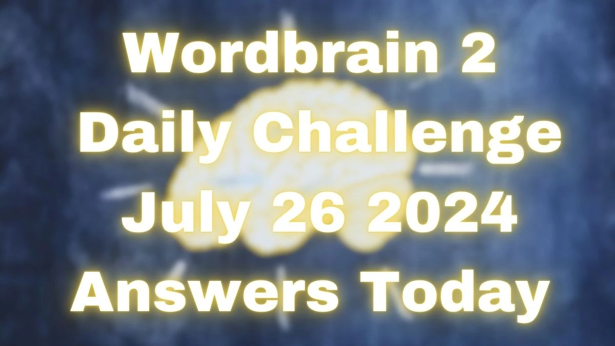 Wordbrain 2 Daily Challenge July 26 2024 Answers Today