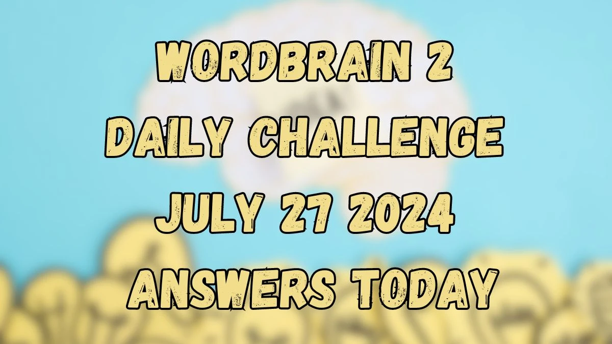 Wordbrain 2 Daily Challenge July 27 2024 Answers Today