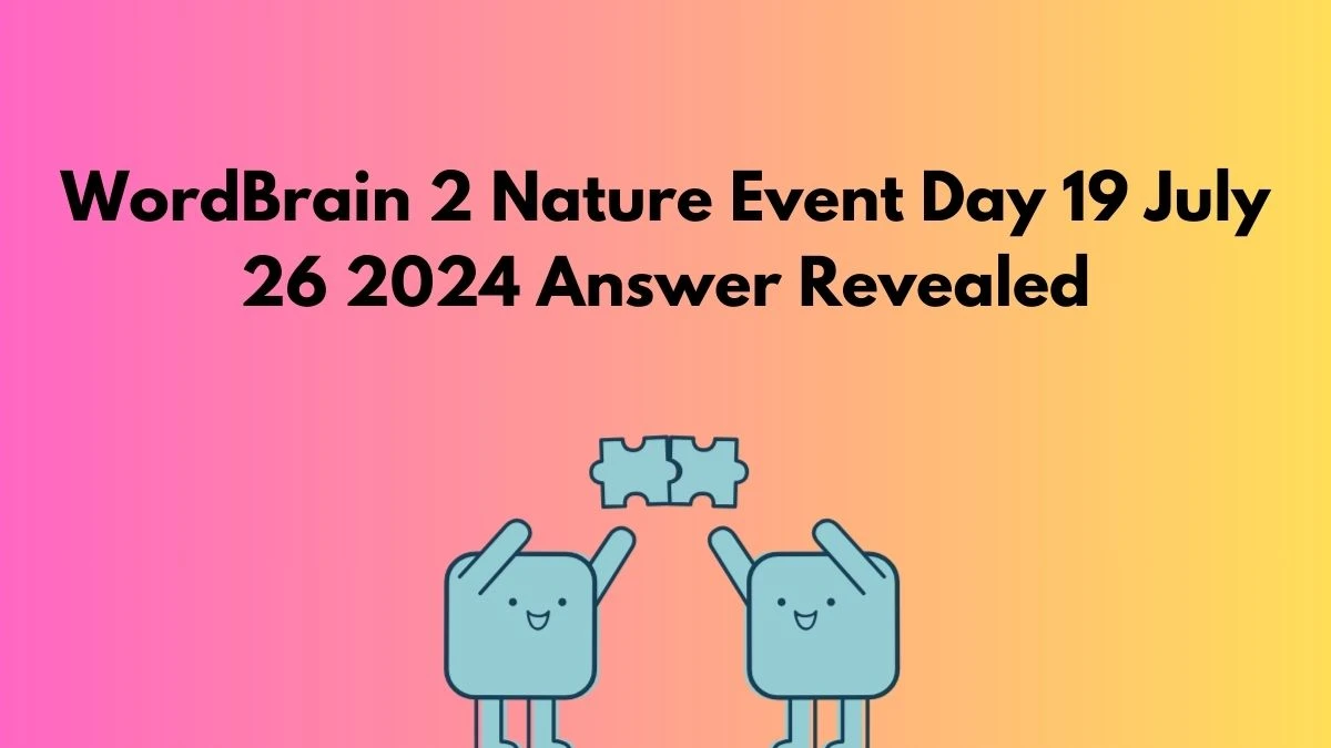 WordBrain 2 Nature Event Day 19 July 26 2024 Answer Revealed