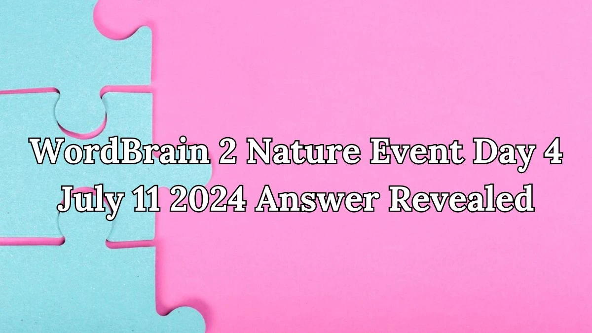 WordBrain 2 Nature Event Day 4 July 11 2024 Answer Revealed