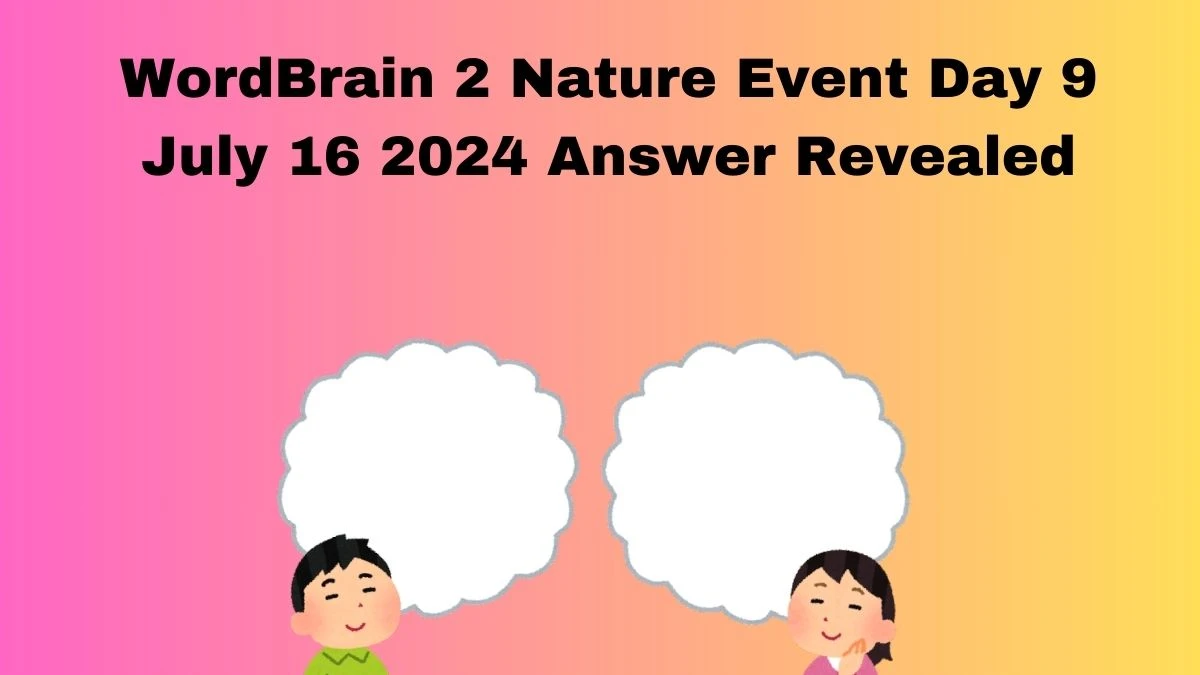 WordBrain 2 Nature Event Day 9 July 16 2024 Answer Revealed