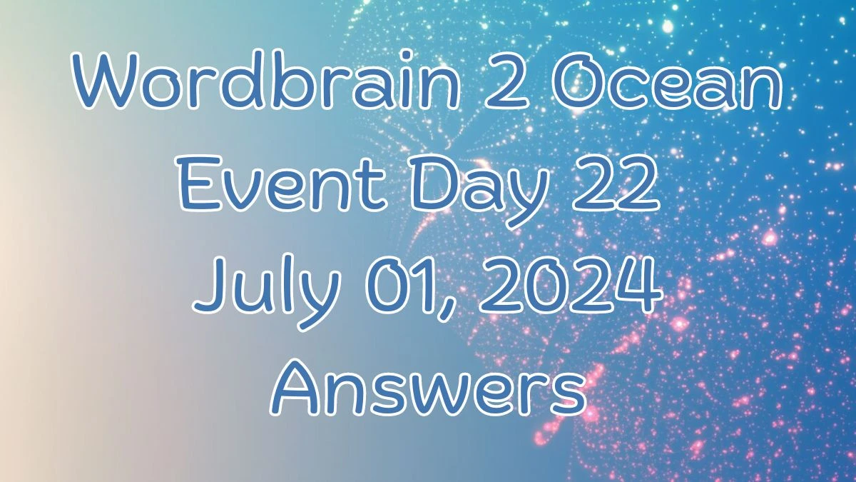 Wordbrain 2 Ocean Event Day 22 July 01, 2024 Answers
