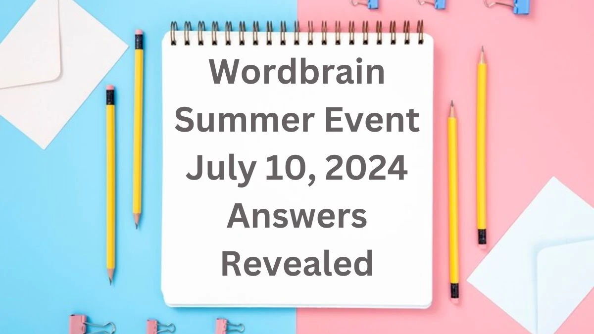 Wordbrain Summer Event July 10, 2024 Answers Revealed News