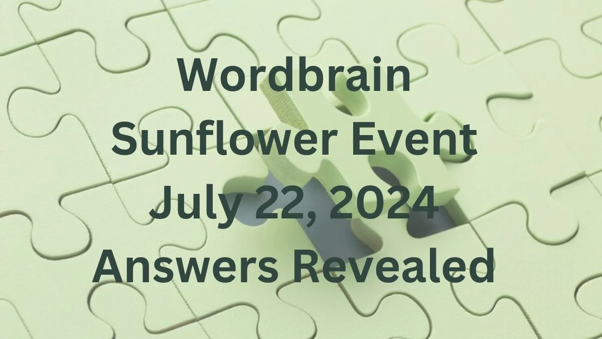 Wordbrain Sunflower Event July 22, 2024 Answers Revealed