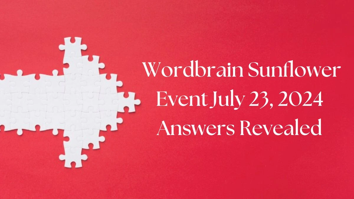 Wordbrain Sunflower Event July 23, 2024 Answers Revealed News