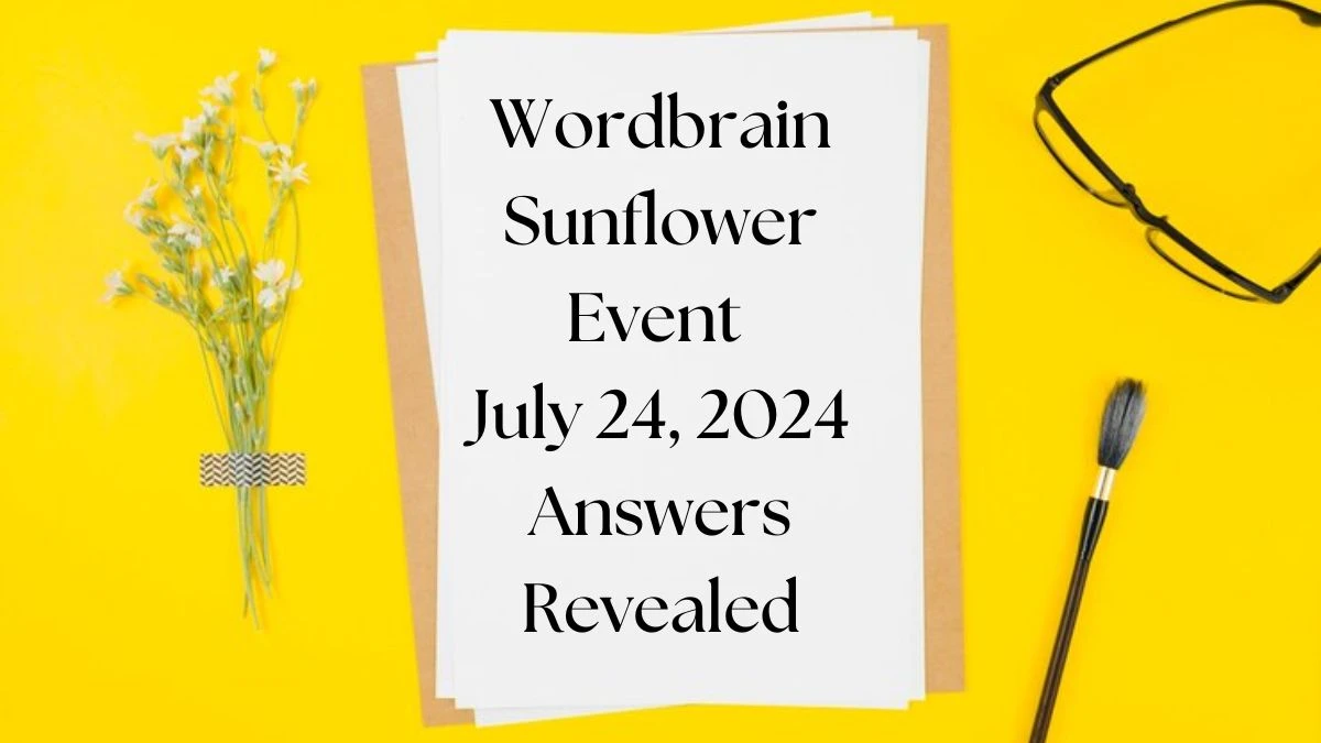 Wordbrain Sunflower Event July 24, 2024 Answers Revealed