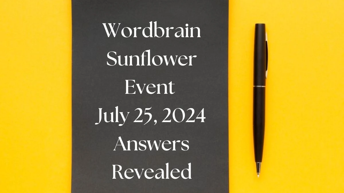 Wordbrain Sunflower Event July 25, 2024 Answers Revealed