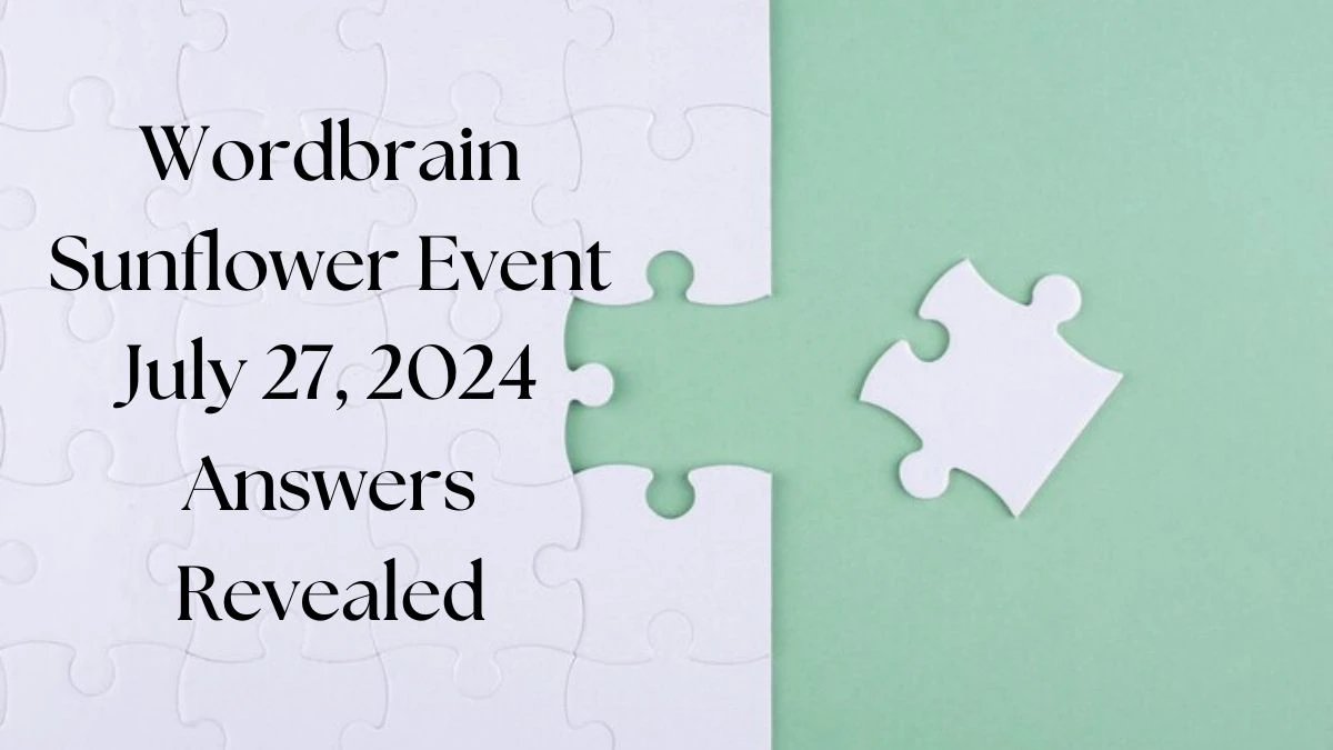 Wordbrain Sunflower Event July 27, 2024 Answers Revealed