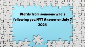 Words from someone who’s following you NYT Crossword Clue Answer on July 07, 2024