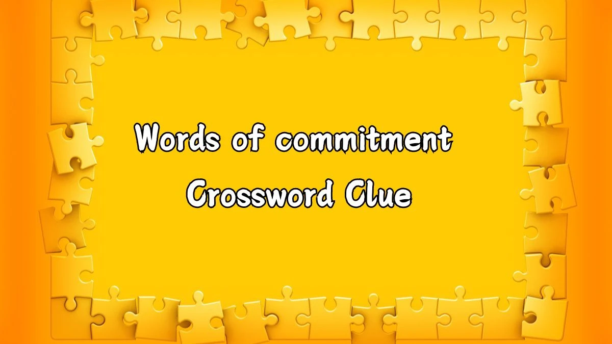 Words of commitment NYT Crossword Clue Answer on July 18, 2024