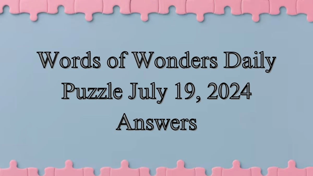 Words of Wonders Daily Puzzle July 19, 2024 Answers