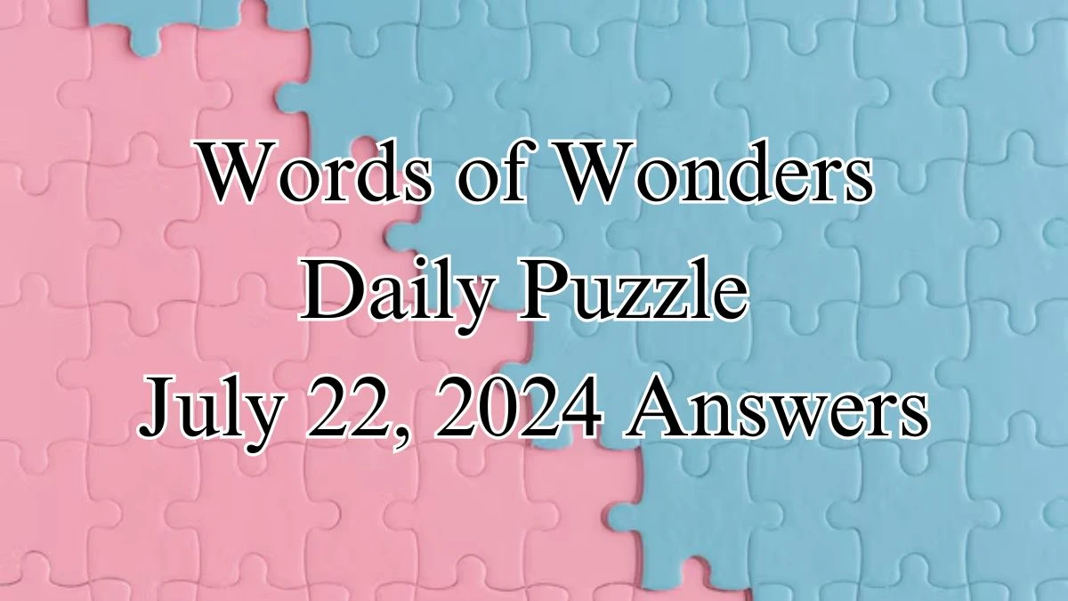 Words of Wonders Daily Puzzle July 22, 2024 Answers