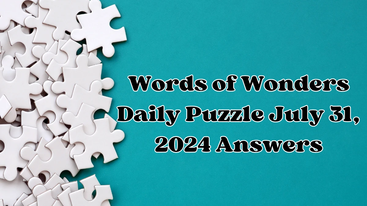 Words of Wonders Daily Puzzle July 31, 2024 Answers