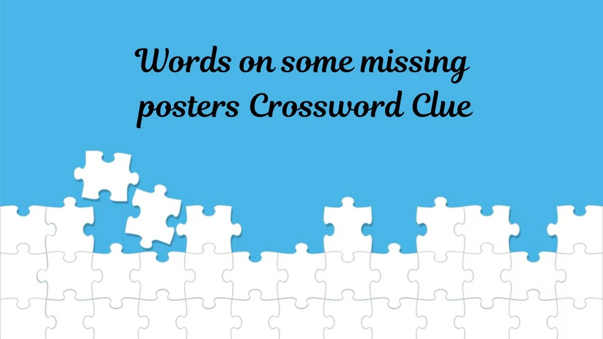 LA Times Words on some missing posters Crossword Clue Puzzle Answer from July 11, 2024