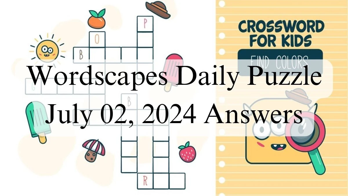 Wordscapes Daily Puzzle July 02, 2024 Answers