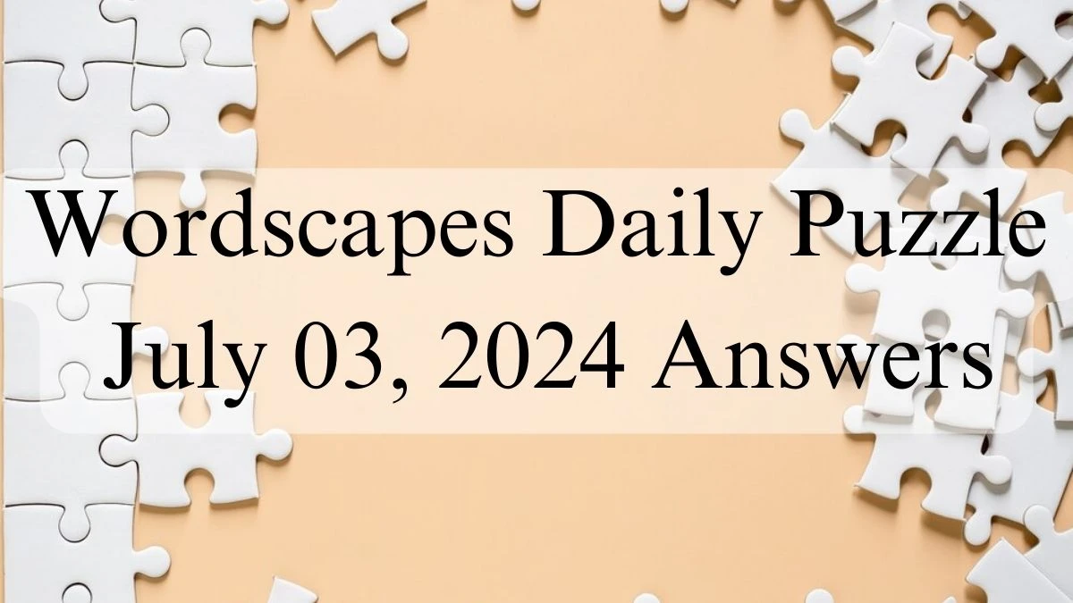 Wordscapes Daily Puzzle July 03, 2024 Answers