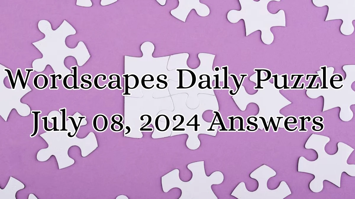 Wordscapes Daily Puzzle July 08, 2024 Answers