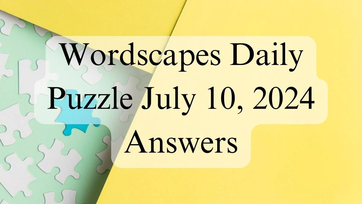 Wordscapes Daily Puzzle July 10, 2024 Answers