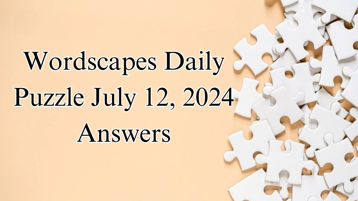 Wordscapes Daily Puzzle July 12, 2024 Answers