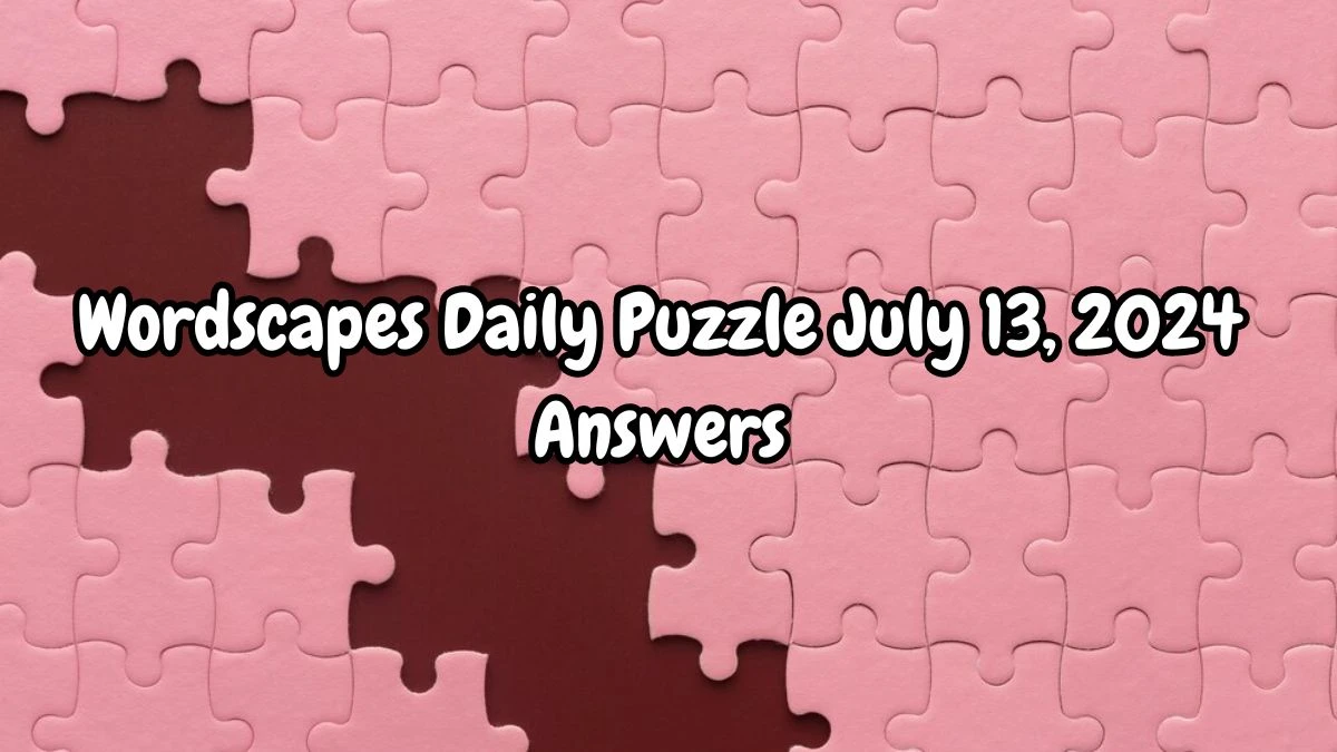 Wordscapes Daily Puzzle July 13, 2024 Answers Updated