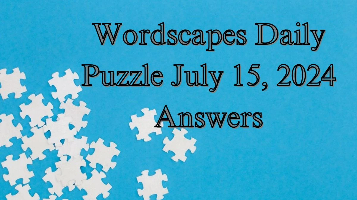 Wordscapes Daily Puzzle July 15, 2024 Answers