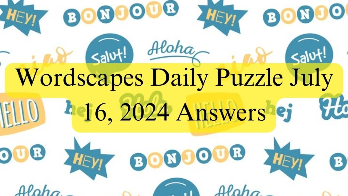 Wordscapes Daily Puzzle July 16, 2024 Answers