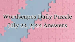 Wordscapes Daily Puzzle July 23, 2024 Answers