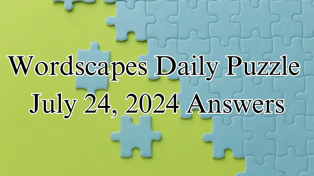 Wordscapes Daily Puzzle July 24, 2024 Answers