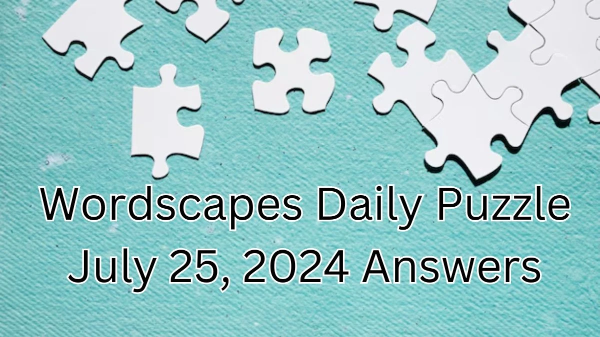 Wordscapes Daily Puzzle July 25, 2024 Answers