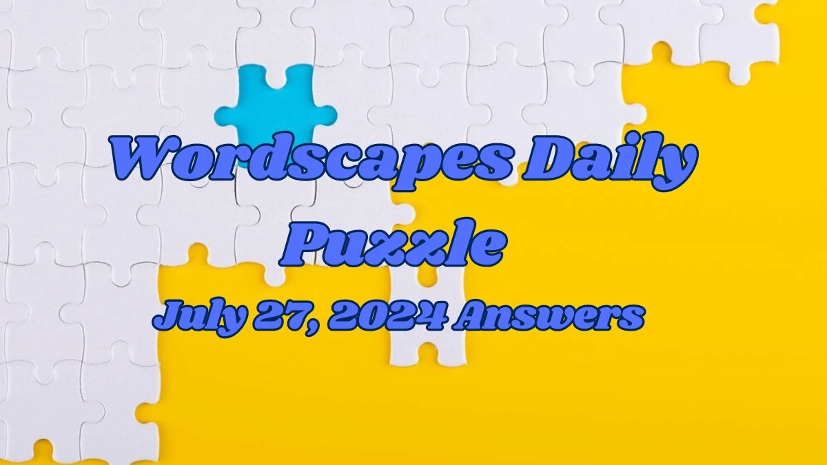 Wordscapes Daily Puzzle July 27, 2024 Answers