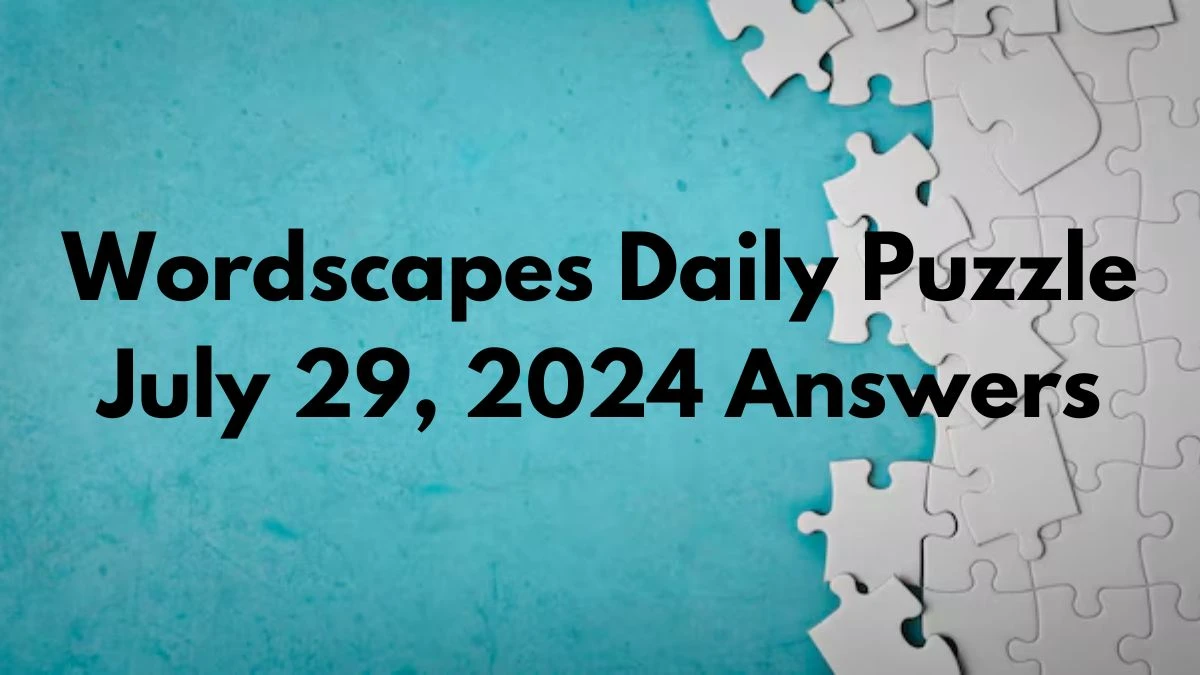 Wordscapes Daily Puzzle July 29, 2024 Answers