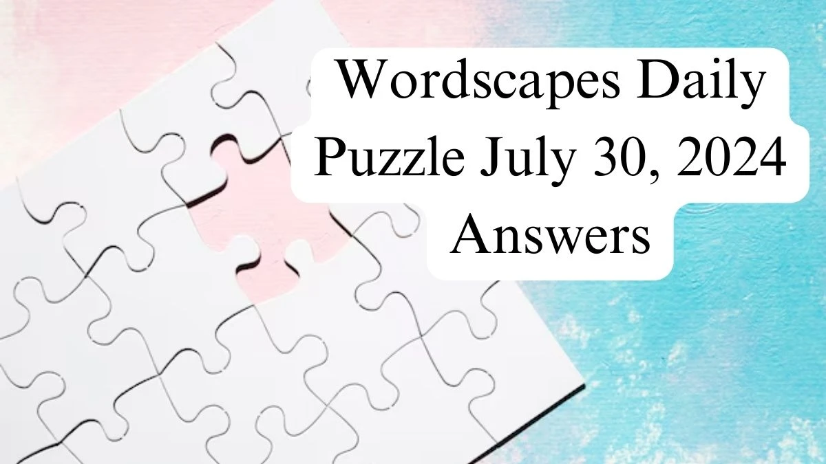 Wordscapes Daily Puzzle July 30, 2024 Answers