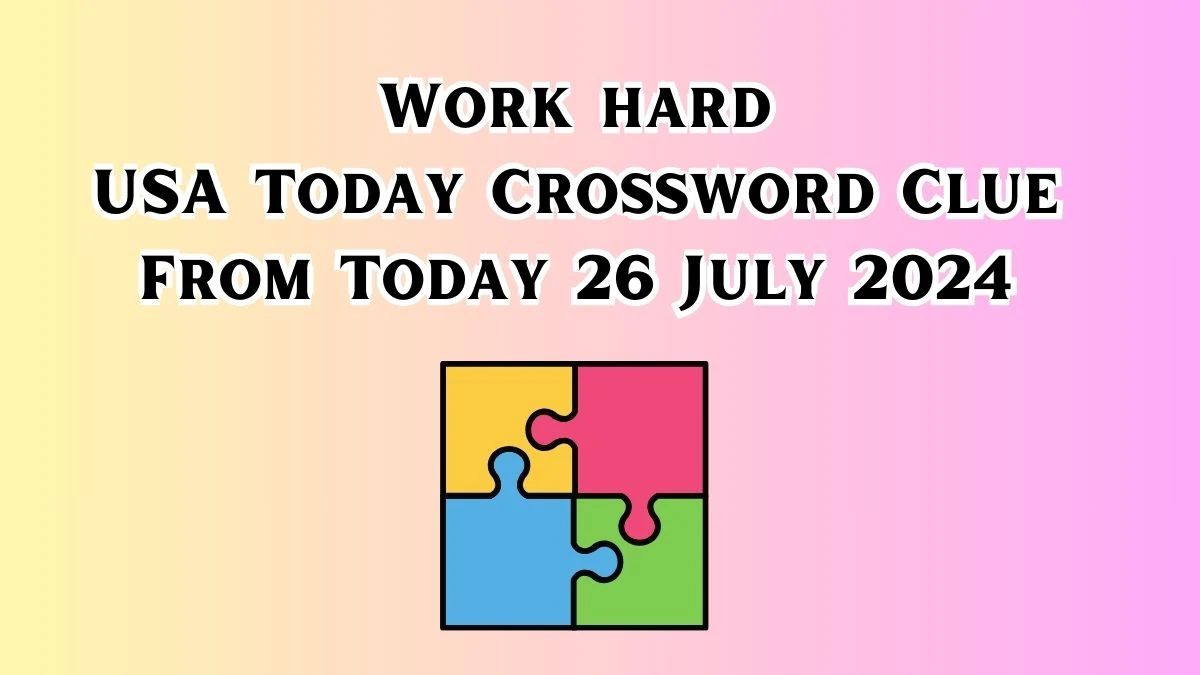 USA Today Work hard Crossword Clue Puzzle Answer from July 26, 2024