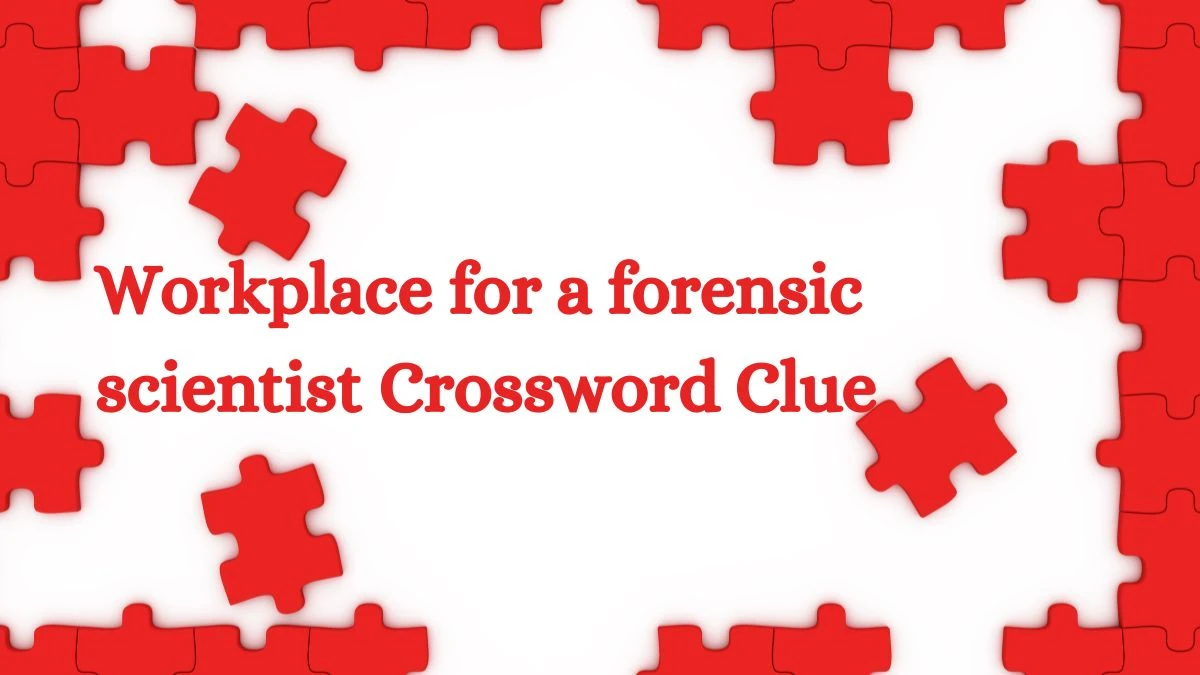 LA Times Workplace for a forensic scientist Crossword Clue Puzzle Answer from July 23, 2024