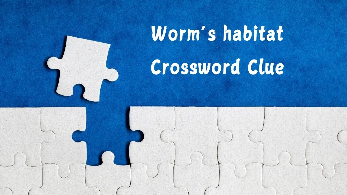 NYT Worm’s habitat Crossword Clue Puzzle Answer from July 09, 2024