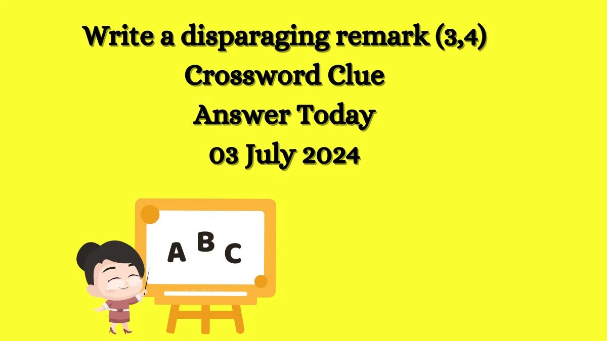Write a disparaging remark (3,4) Crossword Clue Puzzle Answer from July 03, 2024