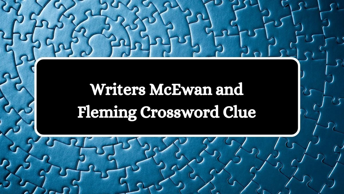 Writers McEwan and Fleming LA Times Crossword Clue Puzzle Answer from July 14, 2024